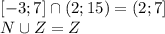[-3;7]\cap(2;15)=(2;7]
\\
N\cup Z=Z