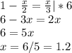 1- \frac{x}{2}=\frac{x}{3}|*6\\
6-3x=2x\\
6=5x\\
x=6/5=1.2