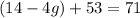 (14-4g)+53=71
