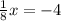 \frac{1}{8}x= -4

