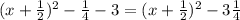 (x+ \frac{1}{2} )^{2}- \frac{1}{4}-3 = (x+ \frac{1}{2} )^{2}-3 \frac{1}{4}
