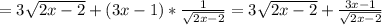 =3 \sqrt{2x-2}+(3x-1)* \frac{1}{\sqrt{2x-2}}}
=3 \sqrt{2x-2}+\frac{3x-1}{\sqrt{2x-2}}}
