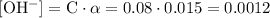 \mathrm{[OH^{-}] = C \cdot \alpha = 0.08 \cdot 0.015 = 0.0012}