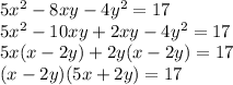 5x^2-8xy-4y^2=17
\\\
5x^2-10xy+2xy-4y^2=17
\\\
5x(x-2y)+2y(x-2y)=17
\\\
(x-2y)(5x+2y)=17