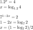 1.2^x = 4\\
x = \log_{1.2}4\\\\
7^{1-2x}=2\\
1-2x = \log_72\\
x = (1-\log_72)/2