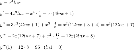 y=x^4lnx\\\\y'=4x^3lnx+x^4\cdot \frac{1}{x}=x^3(4lnx+1)\\\\y''=3x^2(4lnx+1)+x^3\cdot \frac{4}{x}=x^2(12lnx+3+4)=x^2(12lnx+7)\\\\y'''=2x(12lnx+7)+x^2\cdot \frac{12}{x}=12x(2lnx+8)\\\\y'''(1)=12\cdot 8=96\; \; \; (ln1=0)