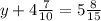 y+4 \frac{7}{10} =5 \frac{8}{15} 

