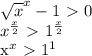 \sqrt{x} ^x-1\ \textgreater \ 0 \\ 
x^{ \frac{x}{2} }\ \textgreater \ 1^{ \frac{x}{2} \\ 

x^x\ \textgreater \ 1^1