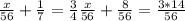 \frac{x}{56}+ \frac{1}{7}= \frac{3}{4} \frac{x}{56}+ \frac{8}{56}= \frac{3*14}{56}
