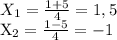 X_1= \frac{1+5}{4}=1,5

X_2= \frac{1-5}{4} =-1