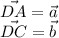 \vec{DA}=\vec{a}
\\
\vec{DC}=\vec{b}