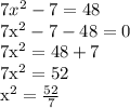 7x^2 - 7 = 48

7x^2 - 7 - 48 = 0

7x^2 = 48 + 7

7x^2 = 52

x^2 = \frac{52}{7}