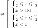 \Leftrightarrow\left[\begin{array}{l} \begin{cases}
\frac{1}{2}\leqslant x\leqslant\frac{11}{3} \\ 
x\ \textgreater \ 181 
\end{cases} \\ \begin{cases}
\frac{1}{2}\leqslant x\leqslant\frac{11}{3} \\ 
x\ \textless \ 1 
\end{cases} \end{array}\right.