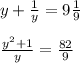 y + \frac{1}{y} = 9 \frac{1}{9} \\ \\ 
 \frac{y^2+1}{y} = \frac{82}{9} \\ \\ 
