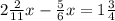 2 \frac{2}{11} x- \frac{5}{6}x=1 \frac{3}{4}