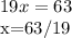 19x=63

x=63/19