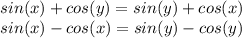 sin(x)+cos(y)=sin(y)+cos(x) \\
sin(x)-cos(x)=sin(y)-cos(y)