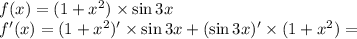 f(x)=(1+x^2) \times \sin 3x\\
f'(x)=(1+x^2)' \times \sin 3x + (\sin 3x)' \times (1+x^2)=