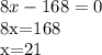 8x-168=0

8x=168

x=21