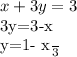 x+3y=3

3y=3-x

y=1- \frac{x}{3}