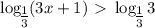 \log_\big{\frac{1}{3} }(3x+1)\ \textgreater \ \log_\big{\frac{1}{3} }3