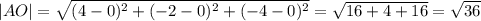 |AO|= \sqrt{(4-0) ^{2}+(-2-0) ^{2} +(-4-0) ^{2} } = \sqrt{16+4+16} = \sqrt{36} 

