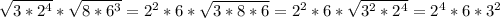 \sqrt{3*2^4}* \sqrt{8*6^3}=2^2*6* \sqrt{3*8*6}=
2^2*6* \sqrt{3^2*2^4}=2^4*6*3^2