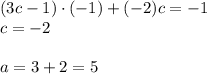 (3c-1)\cdot(-1)+(-2)c=-1\\
c=-2\\\\
a=3+2=5