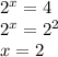2^x=4\\
2^x=2^2\\
x=2