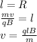 l = R \\
\frac{mv}{qB} = l \\
v = \frac{qlB}{m}
