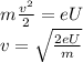m\frac{v^2}{2} = eU\\
v = \sqrt{\frac{2eU}{m}}
