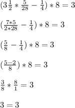 (3 \frac{1}{2}* \frac{5}{28} - \frac{1}{4} ) * 8 = 3 \\ \\ 
( \frac{7*5}{2*28} - \frac{1}{4} ) * 8 = 3 \\ \\ 
( \frac{5}{8} - \frac{1}{4} ) * 8 = 3 \\ \\ 
( \frac{5-2}{8} ) * 8 = 3 \\ \\ 
 \frac{3}{8} * \frac{8}{1} =3 \\ \\ 
3=3