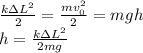 \frac{k\Delta L^2}{2} = \frac{mv_0^2}{2} = mgh\\
h= \frac{k \Delta L^2}{2mg}