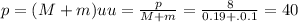 p = (M+m)u
u = \frac{p}{M+m} = \frac{8}{0.19+.0.1} = 40