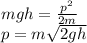 mgh = \frac{p^2}{2m}\\
p = m\sqrt{2gh}