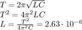 T = 2\pi\sqrt{LC}\\
T^2 = 4\pi^2LC\\
L = \frac{T^2}{4\pi^2C} = 2.63\cdot10^{-6}
