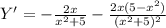 Y'=- \frac{2x}{x^2+5}- \frac{2x(5-x^2)}{(x^2+5)^2}
