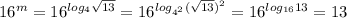 16^m=16^{log_4 \sqrt{13} }=16^{log_{4^2}( \sqrt{13})^2}= 16^{log_{16}13}=13
