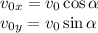 v_{0x} = v_0\cos\alpha\\
v_{0y} = v_0\sin\alpha