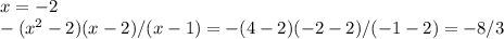 x = -2\\
-(x^2-2)(x-2)/(x-1) = -(4-2)(-2-2)/(-1-2) = -8/3