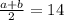 \frac{a+b}{2} =14

