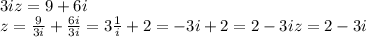 3iz = 9+6i\\
z = \frac{9}{3i}+\frac{6i}{3i} = 3\frac{1}{i}+2 = -3i+2 = 2-3i
z = 2-3i