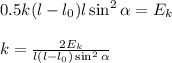 0.5k(l-l_0)l\sin^2\alpha = E_k\\\\
k = \frac{2E_k}{l(l-l_0)\sin^2\alpha}\\\\