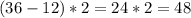 (36-12)*2=24*2=48
