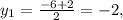 y_{1} = \frac{-6+2}{2} = -2,

