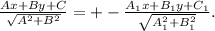 \frac{Ax+By+C}{ \sqrt{A^2+B^2} } =+- \frac{A_1x+
B_1y+C_1}{ \sqrt{A_1^2+B_1^2} } .