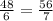 \frac{48}{6} = \frac{56}{7}