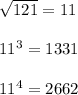 \sqrt{121}=11 \\ \\ 
11^{3} = 1331 \\ \\ 
11^{4} = 2662