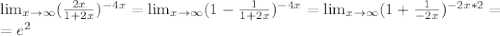 \lim_{x \to \infty} (\frac{2x}{1+2x} )^{-4x} = \lim_{x \to \infty} (1- \frac{1}{1+2x} )^{-4x}= \lim_{x \to \infty} (1+ \frac{1}{-2x} ) ^{-2x*2} = \\ 
=e^2