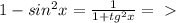1 - sin^2x = \frac{1}{1+tg^2x} =\ \textgreater \ 

